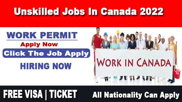 Unskilled Worker Job in Canada for free visa 2022