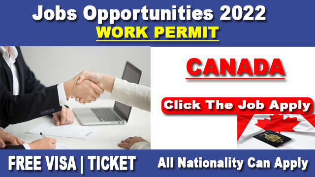 Job Opportunities In Canada With Visa Sponsorship for Work Permit 2022