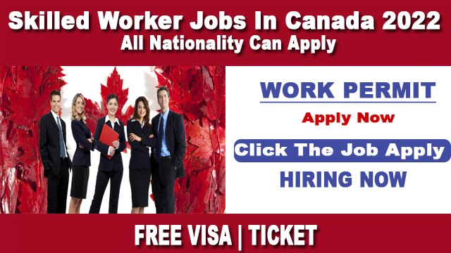 Urgent Hiring Skilled Worker Job In Canada 2022