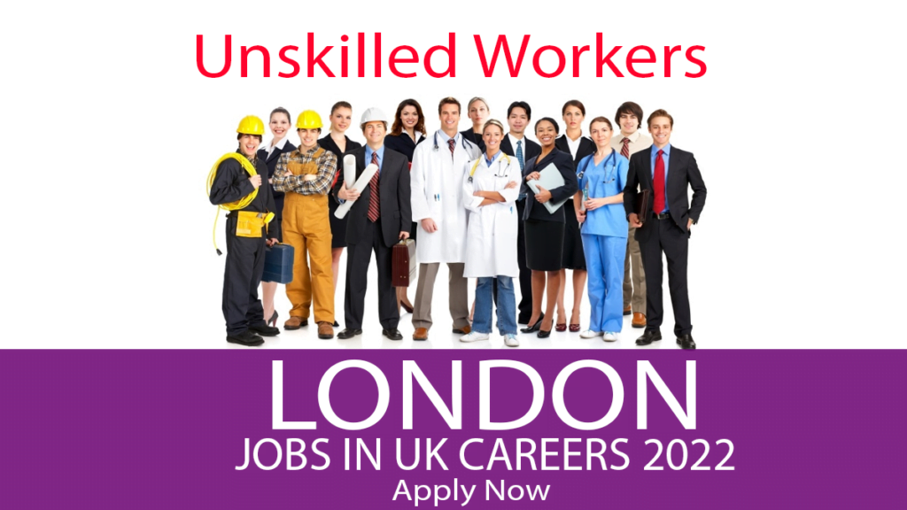 Unskilled Jobs In UK For Foreigners With Visa Sponsorship 2022